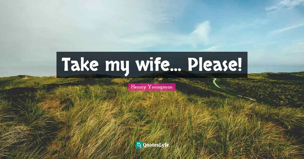 Take-my-wife-Please-643562-3189891237.jpg.webp
