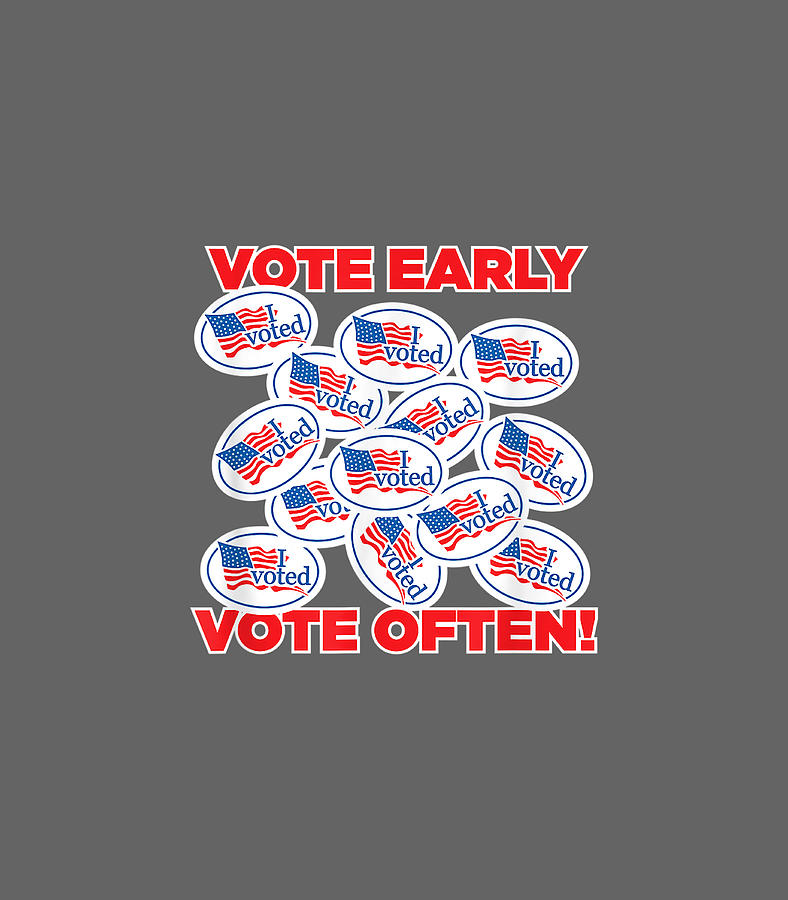 vote-early-vote-often-i-voted-funny-sarcastic-elec-tomy-kerren-3606301653.jpg